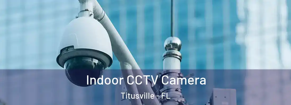  Indoor CCTV Camera Titusville - FL