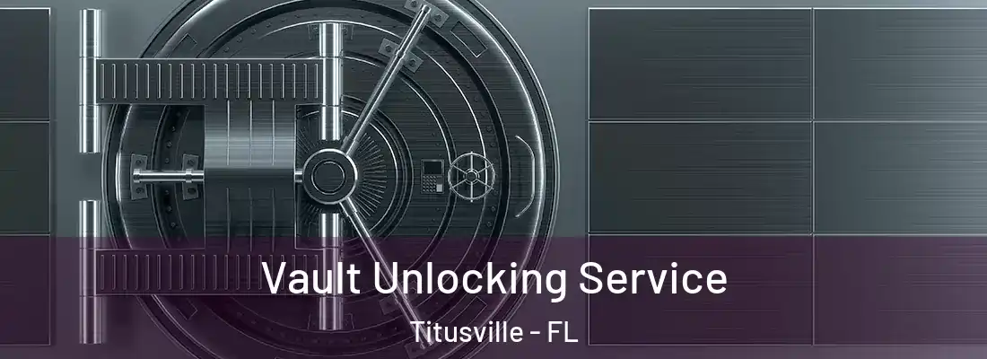  Vault Unlocking Service Titusville - FL